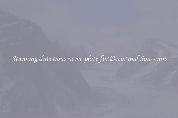 Stunning directions name plate for Decor and Souvenirs