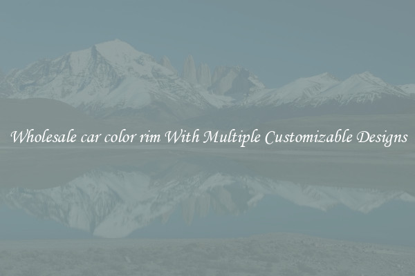 Wholesale car color rim With Multiple Customizable Designs