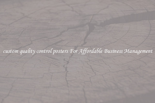 custom quality control posters For Affordable Business Management