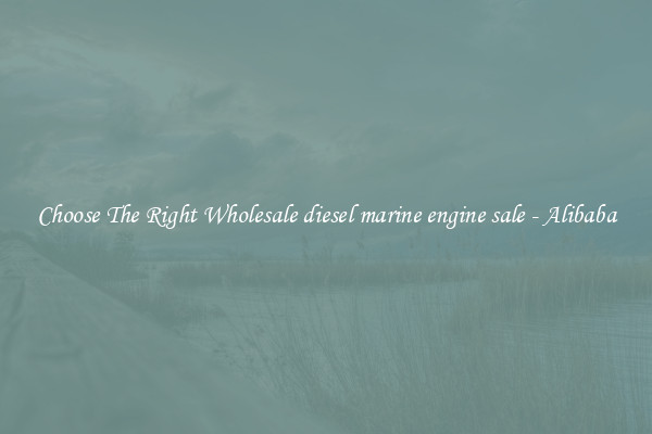 Choose The Right Wholesale diesel marine engine sale - Alibaba