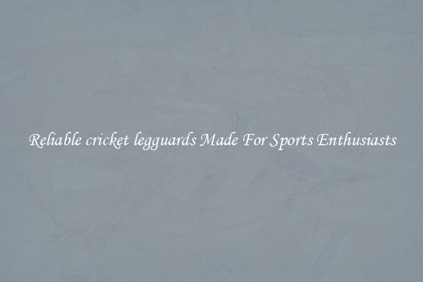 Reliable cricket legguards Made For Sports Enthusiasts