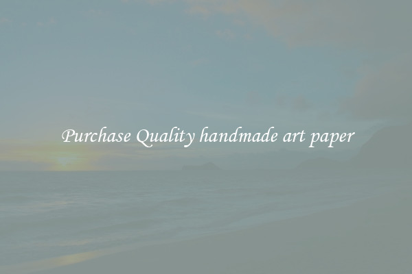Purchase Quality handmade art paper