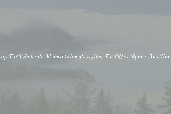 Shop For Wholesale 3d decorative glass film, For Office Rooms And Homes