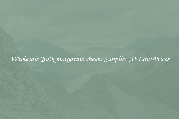 Wholesale Bulk margarine sheets Supplier At Low Prices