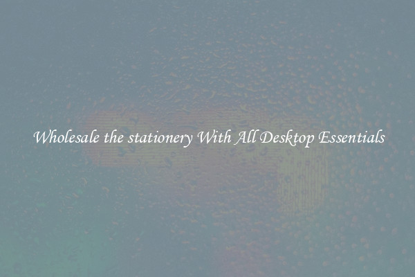 Wholesale the stationery With All Desktop Essentials