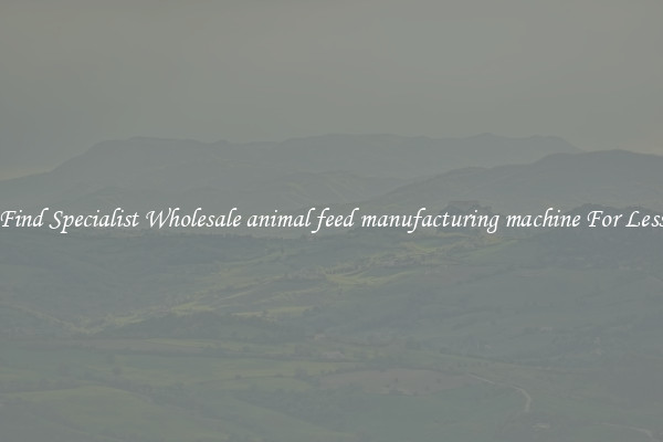  Find Specialist Wholesale animal feed manufacturing machine For Less 