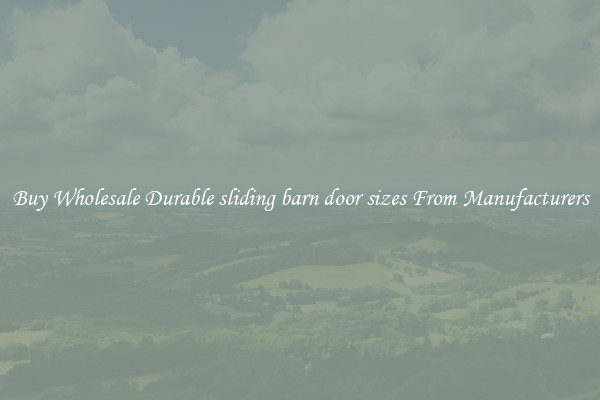 Buy Wholesale Durable sliding barn door sizes From Manufacturers