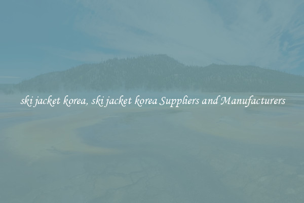 ski jacket korea, ski jacket korea Suppliers and Manufacturers