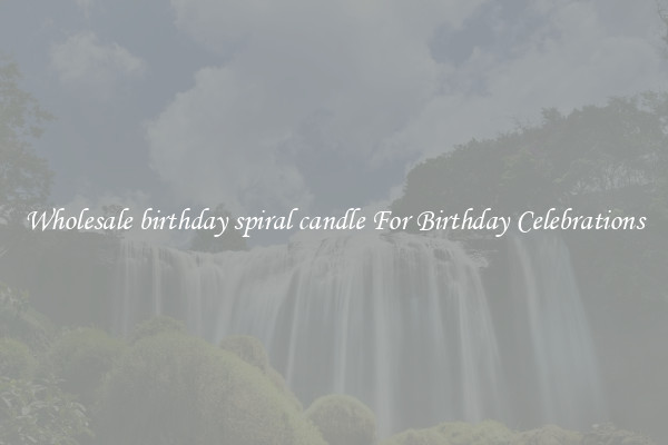 Wholesale birthday spiral candle For Birthday Celebrations