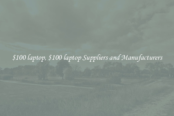 $100 laptop, $100 laptop Suppliers and Manufacturers