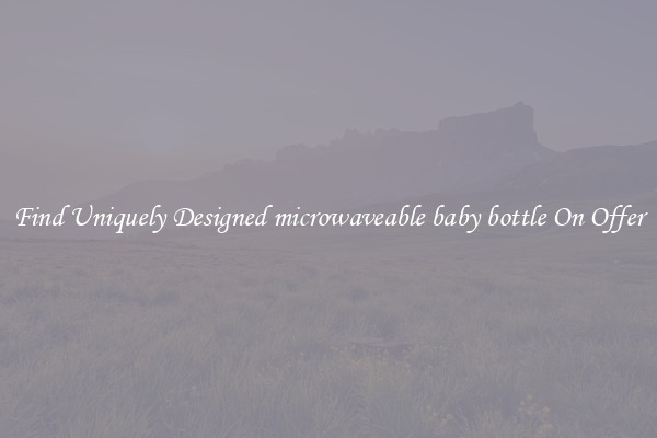 Find Uniquely Designed microwaveable baby bottle On Offer