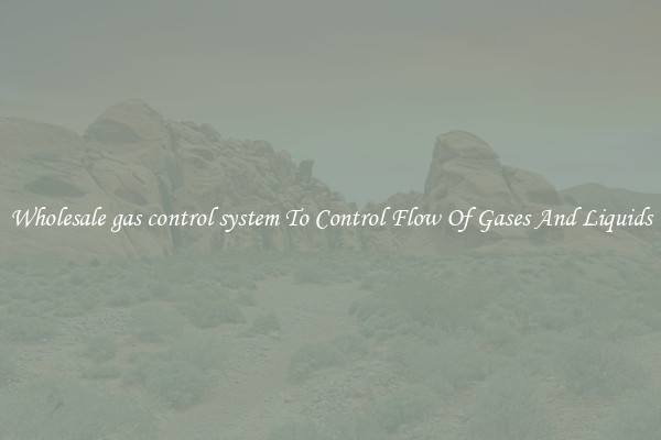 Wholesale gas control system To Control Flow Of Gases And Liquids