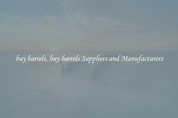 buy barrels, buy barrels Suppliers and Manufacturers