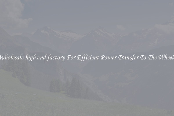 Wholesale high end factory For Efficient Power Transfer To The Wheels