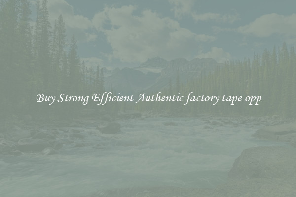 Buy Strong Efficient Authentic factory tape opp