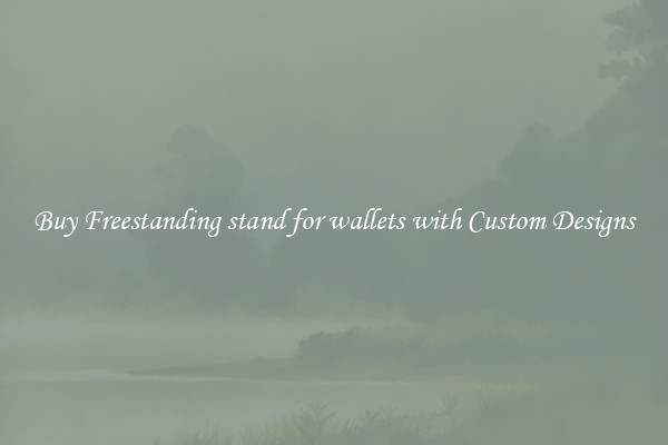 Buy Freestanding stand for wallets with Custom Designs
