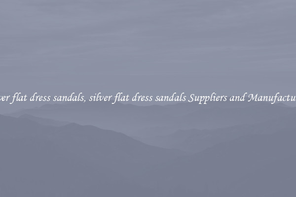 silver flat dress sandals, silver flat dress sandals Suppliers and Manufacturers