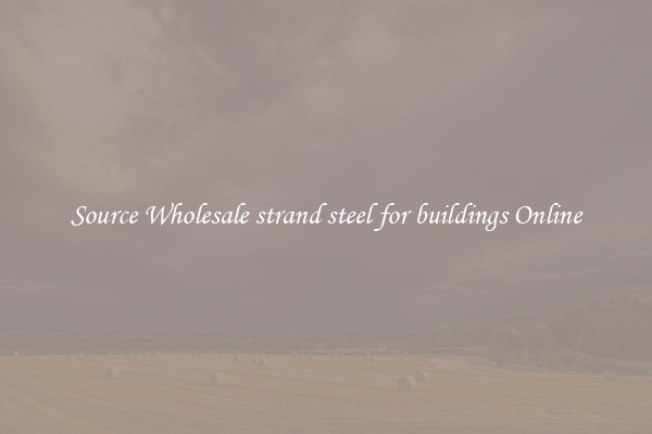 Source Wholesale strand steel for buildings Online