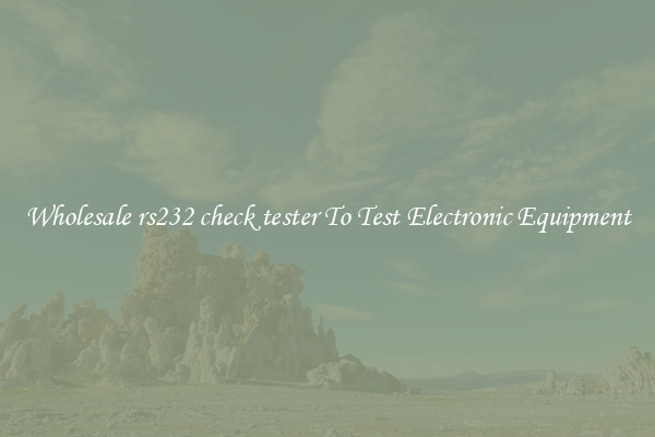 Wholesale rs232 check tester To Test Electronic Equipment