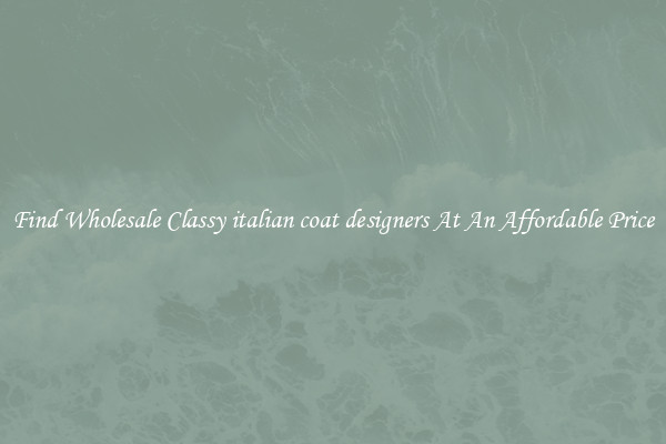 Find Wholesale Classy italian coat designers At An Affordable Price