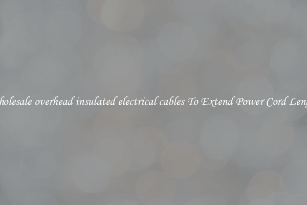 Wholesale overhead insulated electrical cables To Extend Power Cord Length
