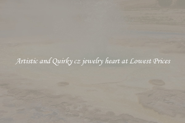 Artistic and Quirky cz jewelry heart at Lowest Prices