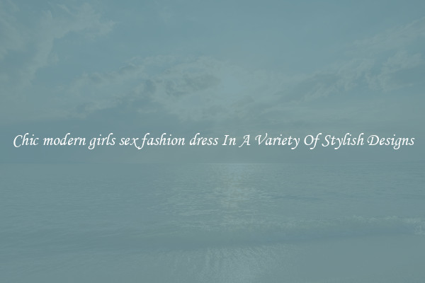 Chic modern girls sex fashion dress In A Variety Of Stylish Designs