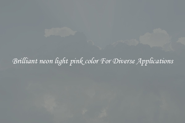 Brilliant neon light pink color For Diverse Applications