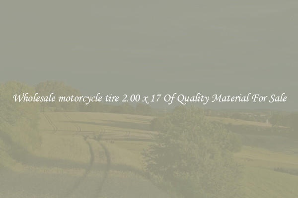 Wholesale motorcycle tire 2.00 x 17 Of Quality Material For Sale