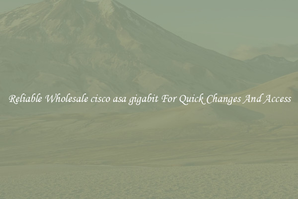 Reliable Wholesale cisco asa gigabit For Quick Changes And Access