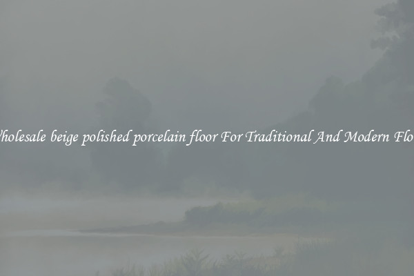 Wholesale beige polished porcelain floor For Traditional And Modern Floors