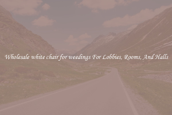 Wholesale white chair for weedings For Lobbies, Rooms, And Halls