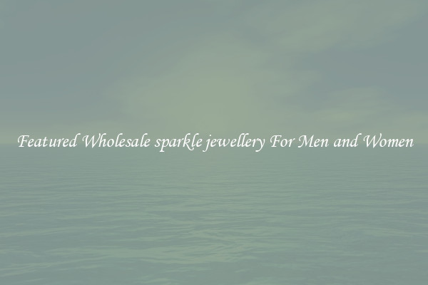Featured Wholesale sparkle jewellery For Men and Women