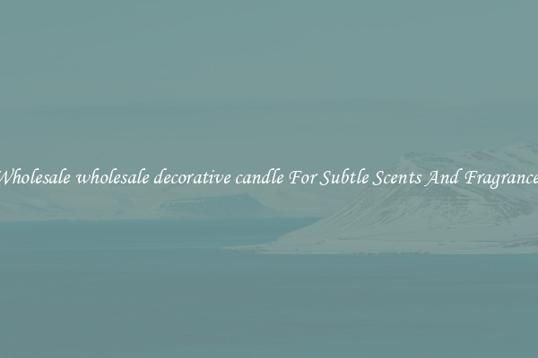 Wholesale wholesale decorative candle For Subtle Scents And Fragrances