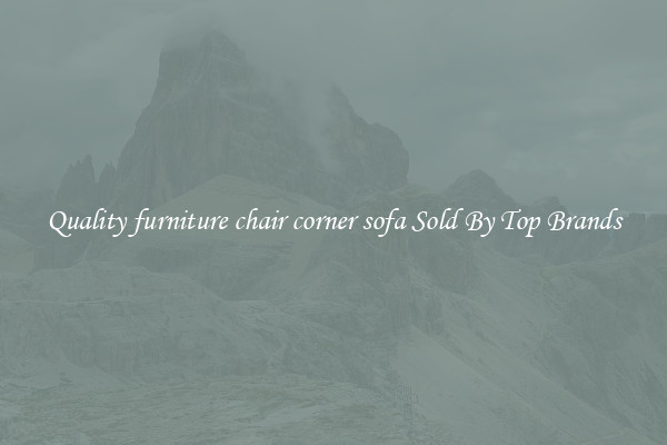 Quality furniture chair corner sofa Sold By Top Brands
