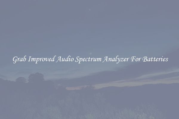 Grab Improved Audio Spectrum Analyzer For Batteries