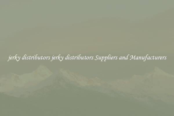 jerky distributors jerky distributors Suppliers and Manufacturers