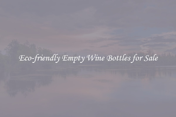 Eco-friendly Empty Wine Bottles for Sale