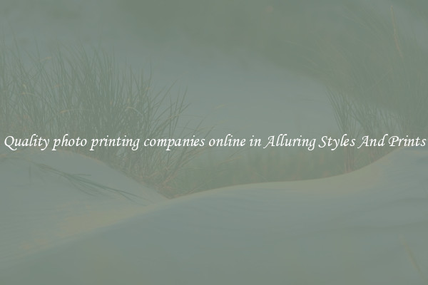 Quality photo printing companies online in Alluring Styles And Prints