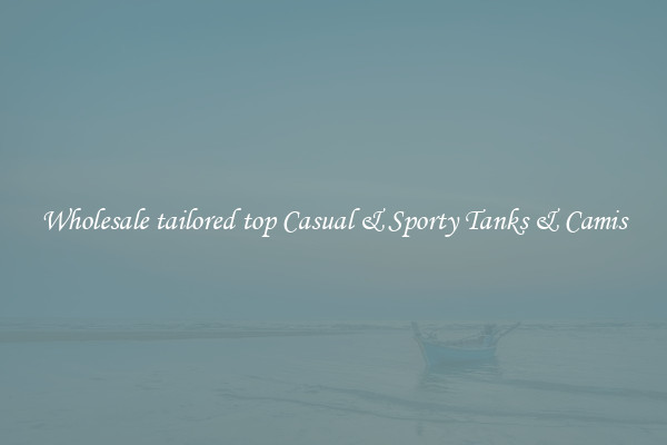 Wholesale tailored top Casual & Sporty Tanks & Camis
