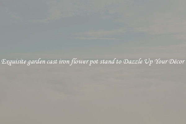 Exquisite garden cast iron flower pot stand to Dazzle Up Your Décor 