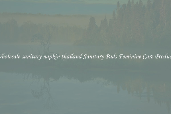 Wholesale sanitary napkin thailand Sanitary Pads Feminine Care Products