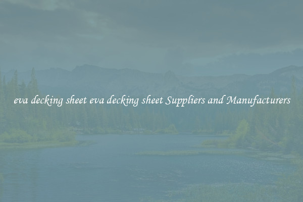eva decking sheet eva decking sheet Suppliers and Manufacturers