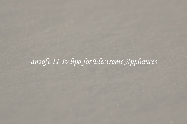 airsoft 11.1v lipo for Electronic Appliances