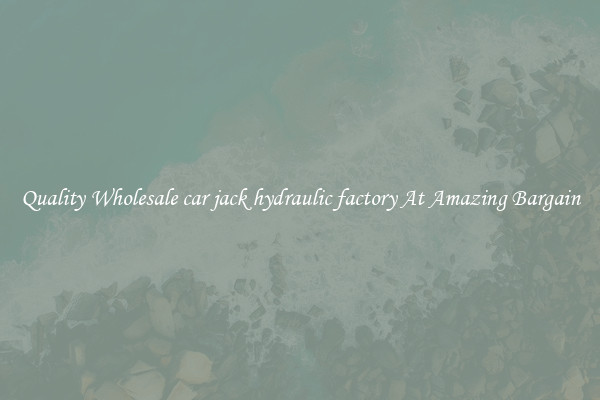 Quality Wholesale car jack hydraulic factory At Amazing Bargain