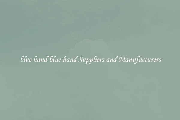 blue hand blue hand Suppliers and Manufacturers