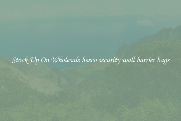 Stock Up On Wholesale hesco security wall barrier bags