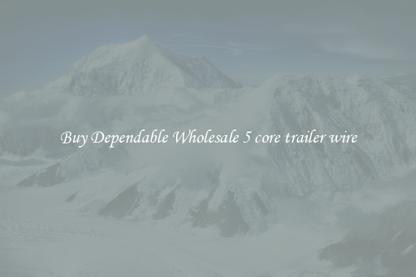 Buy Dependable Wholesale 5 core trailer wire