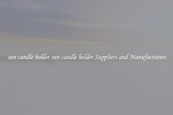 sun candle holder sun candle holder Suppliers and Manufacturers