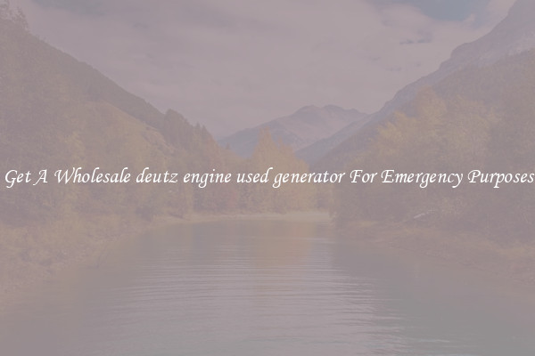 Get A Wholesale deutz engine used generator For Emergency Purposes